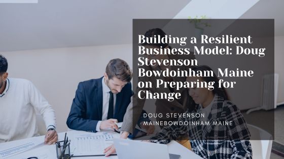 Building a Resilient Business Model: Doug Stevenson Bowdoinham Maine on Preparing for Change