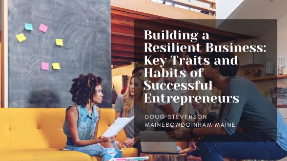 Building a Resilient Business: Key Traits and Habits of Successful Entrepreneurs