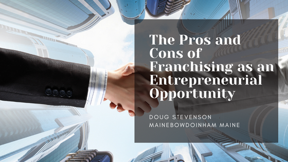 The Pros and Cons of Franchising as an Entrepreneurial Opportunity