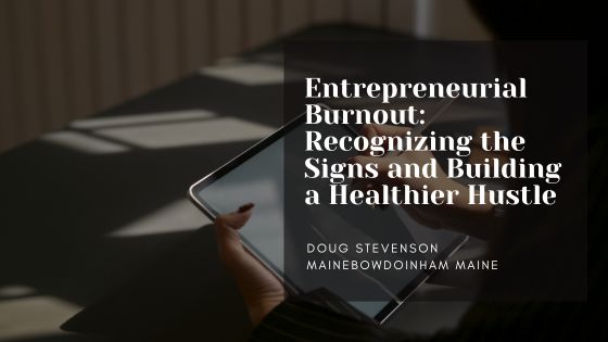 Entrepreneurial Burnout: Recognizing the Signs and Building a Healthier Hustle