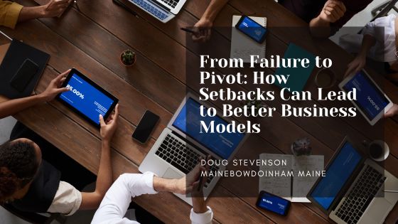From Failure to Pivot: How Setbacks Can Lead to Better Business Models