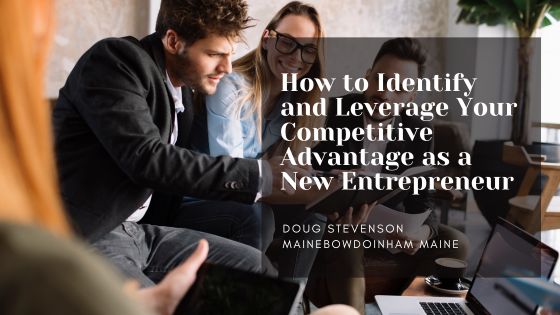 How to Identify and Leverage Your Competitive Advantage as a New Entrepreneur