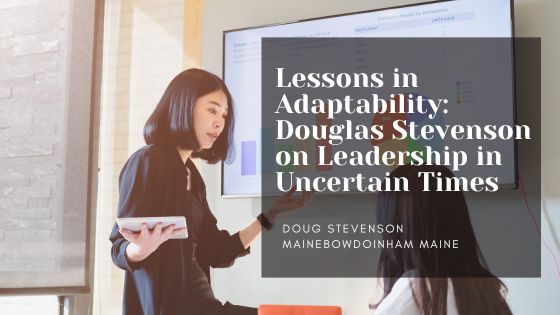 Lessons in Adaptability: Douglas Stevenson on Leadership in Uncertain Times