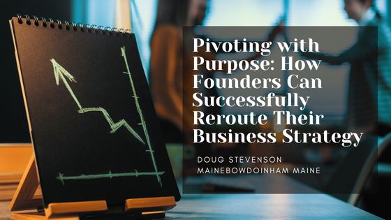 Pivoting with Purpose: How Founders Can Successfully Reroute Their Business Strategy